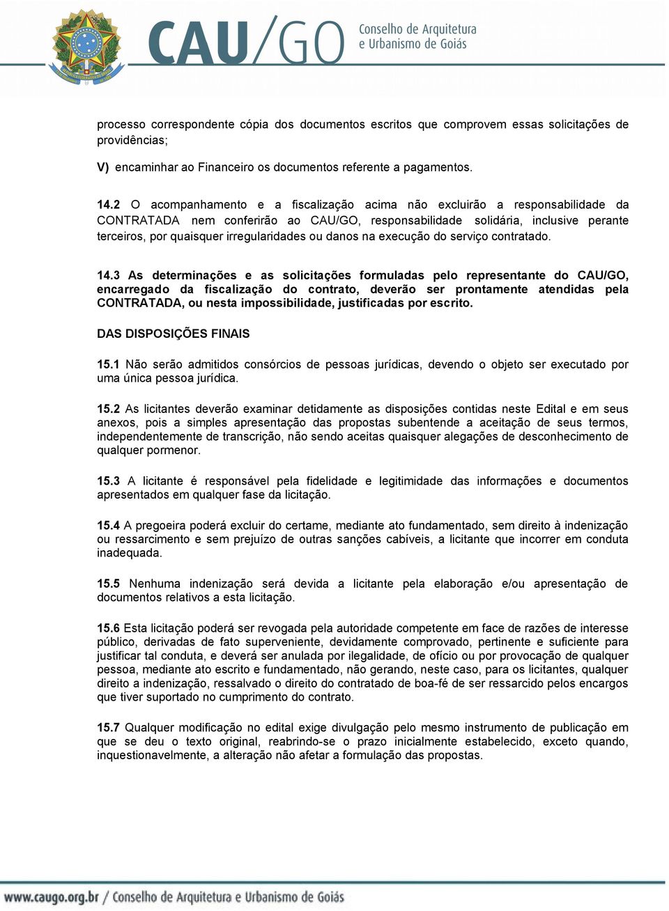 irregularidades ou danos na execução do serviço contratado. 14.