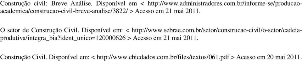 Disponível em: < http://www.sebrae.com.br/setor/construcao-civil/o-setor/cadeiaprodutiva/integra_bia?