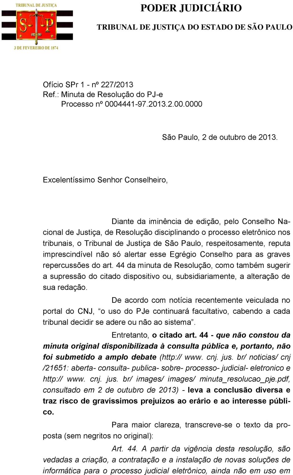 Paulo, respeitosamente, reputa imprescindível não só alertar esse Egrégio Conselho para as graves repercussões do art.