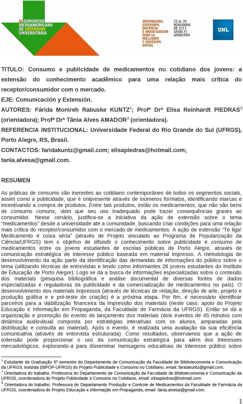 REFERENCIA INSTITUCIONAL: Universidade Federal do Rio Grande do Sul (UFRGS), Porto Alegre, RS, Brasil. CONTACTOS: faridakuntz@gmail.com;