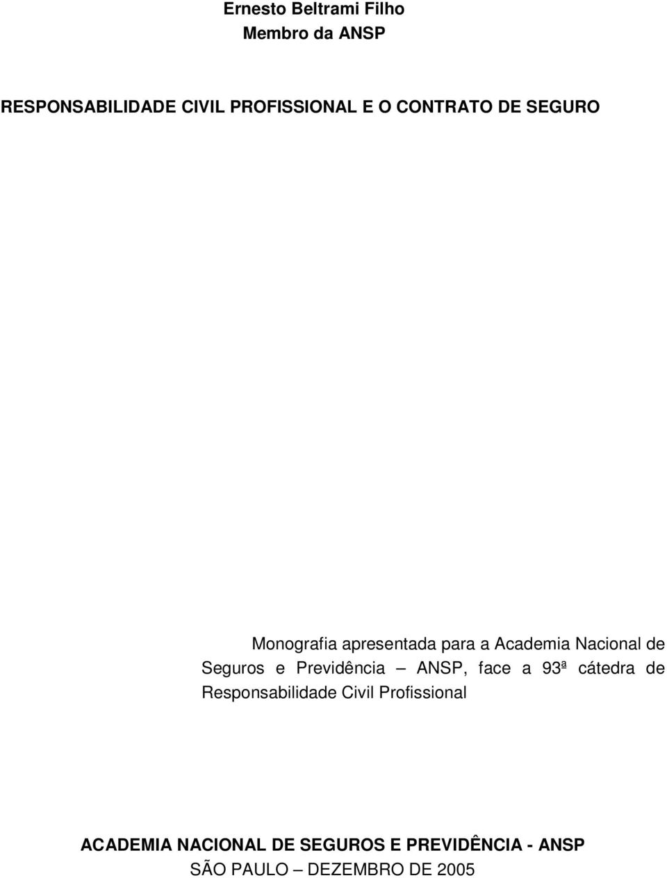 e Previdência ANSP, face a 93ª cátedra de Responsabilidade Civil Profissional