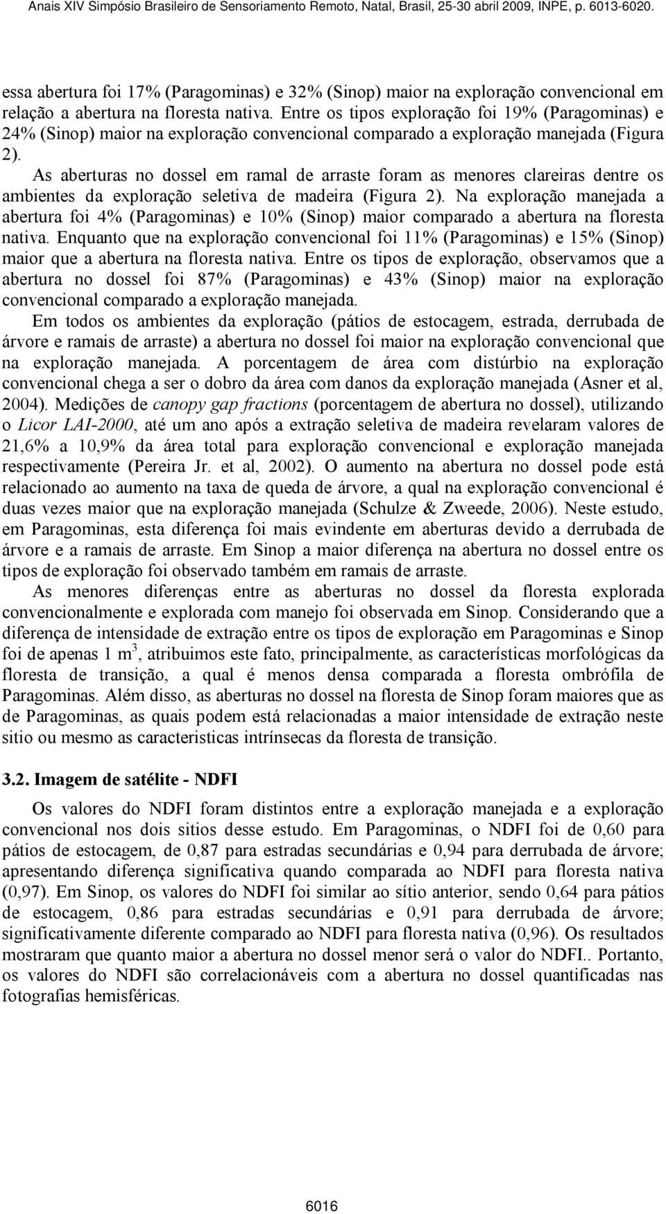 As aberturas no dossel em ramal de arraste foram as menores clareiras dentre os ambientes da exploração seletiva de madeira (Figura 2).