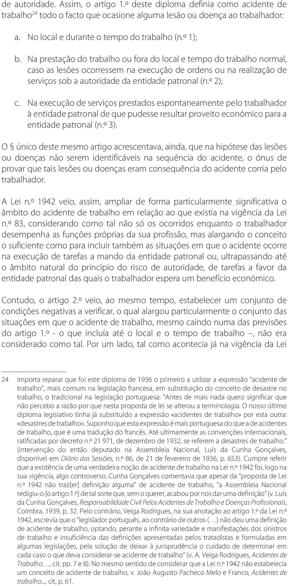 º 2); c. Na execução de serviços prestados espontaneamente pelo trabalhador à entidade patronal de que pudesse resultar proveito económico para a entidade patronal (n.º 3).