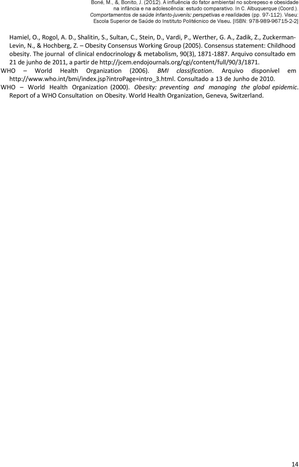 endojournals.org/cgi/content/full/90/3/1871. WHO World Health Organization (2006). BMI classification. Arquivo disponível em http://www.who.int/bmi/index.jsp?intropage=intro_3.html.