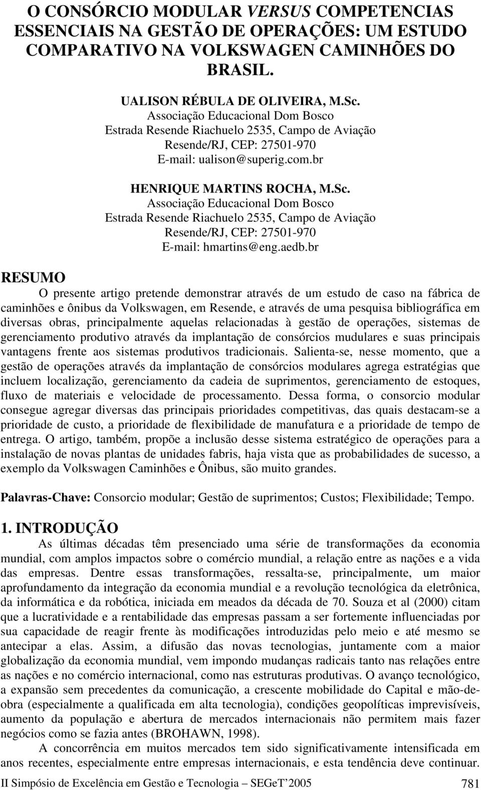 Associação Educacional Dom Bosco Estrada Resende Riachuelo 2535, Campo de Aviação Resende/RJ, CEP: 27501-970 E-mail: hmartins@eng.aedb.