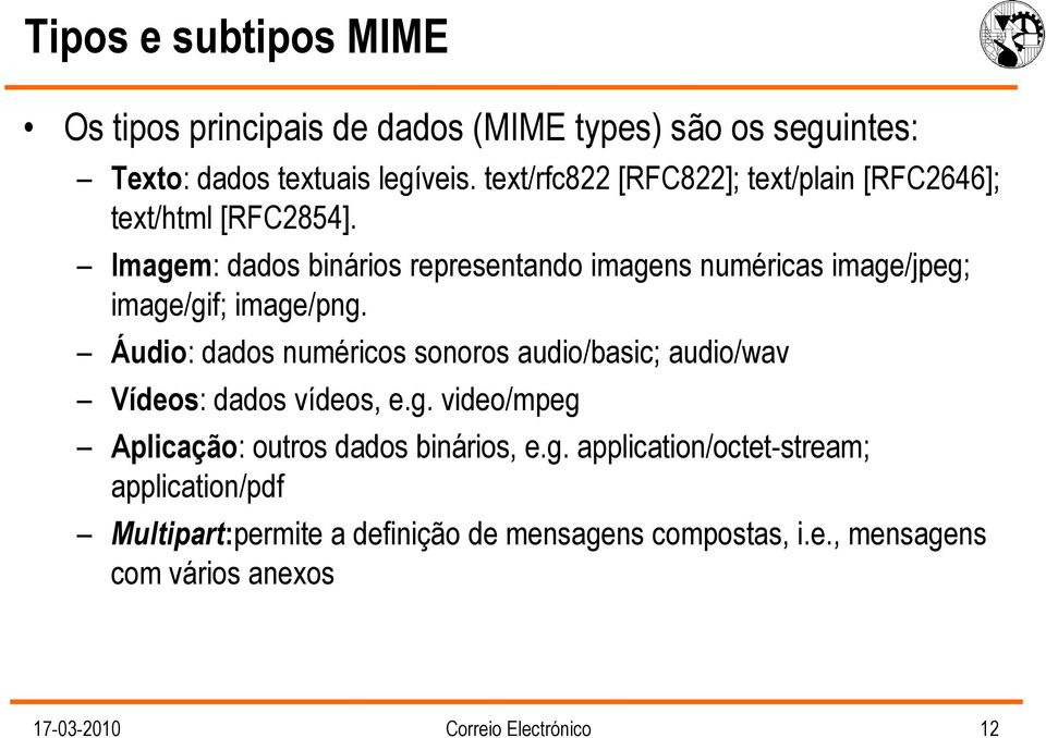 Imagem: dados binários representando imagens numéricas image/jpeg; image/gif; image/png.