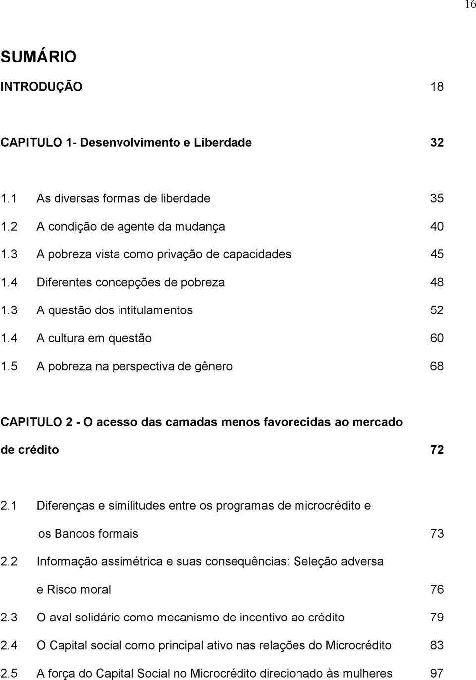 5 A pobreza na perspectiva de gênero 68 CAPITULO 2 - O acesso das camadas menos favorecidas ao mercado de crédito 72 2.