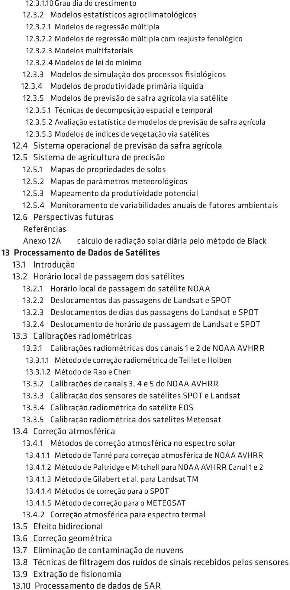 3.5.2 Avaliação estatística de modelos de previsão de safra agrícola 12.3.5.3 Modelos de índices de vegetação via satélites 12.4 Sistema operacional de previsão da safra agrícola 12.