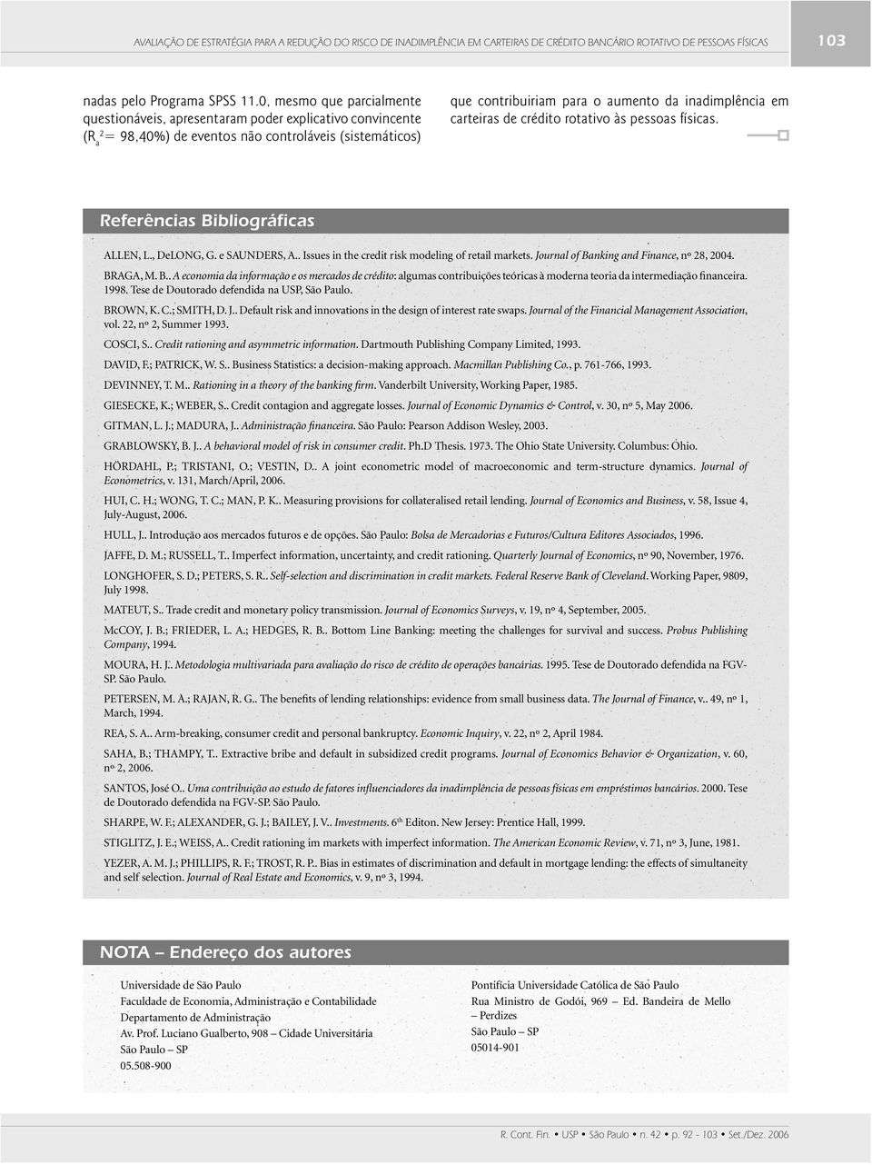 carteiras de crédito rotativo às pessoas físicas. Referências Bibliográficas ALLEN, L., DeLONG, G. e SAUNDERS, A.. Issues in the credit risk modeling of retail markets.