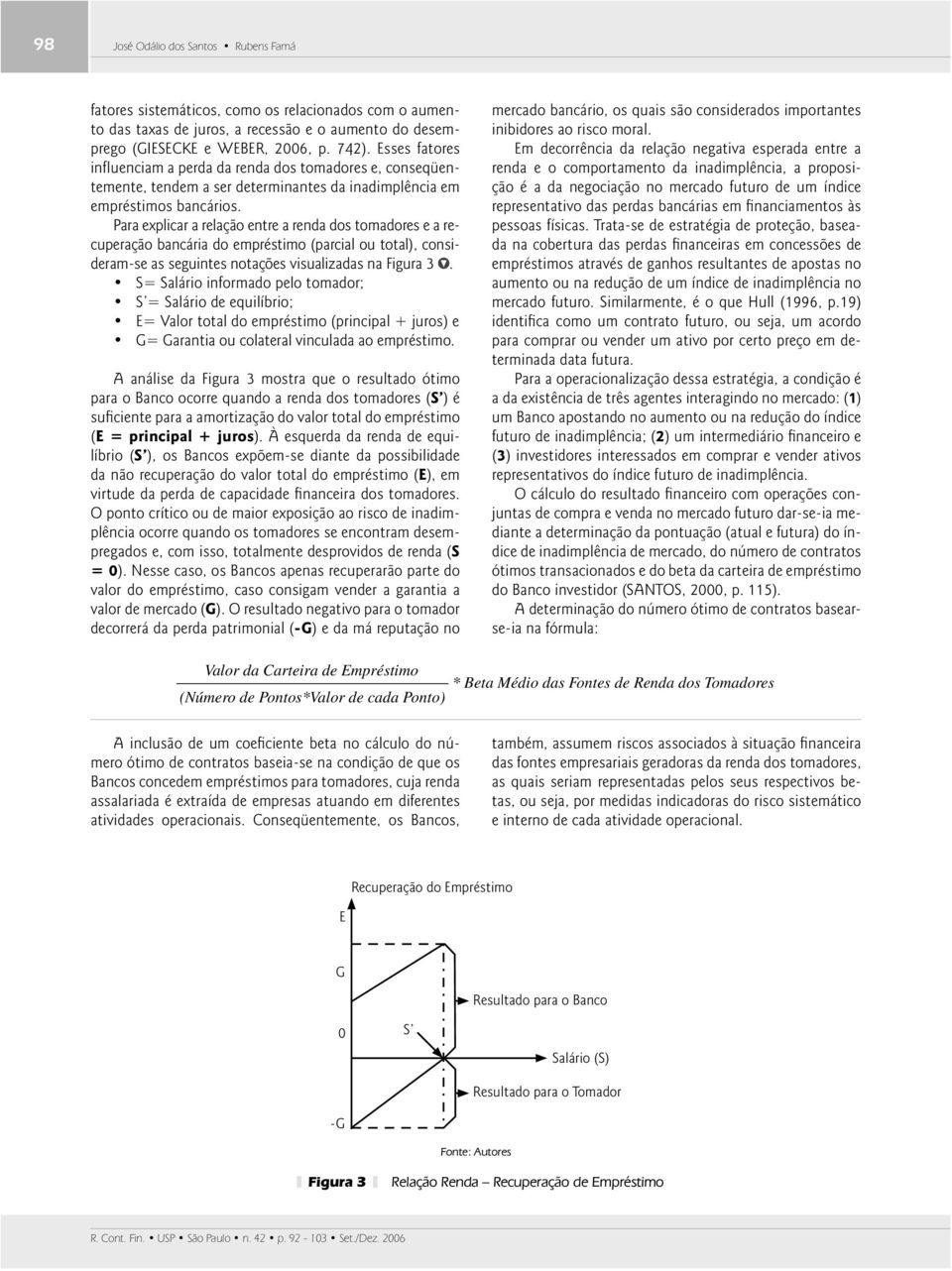 Para explicar a relação entre a renda dos tomadores e a recuperação bancária do empréstimo (parcial ou total), consideram-se as seguintes notações visualizadas na Figura 3.