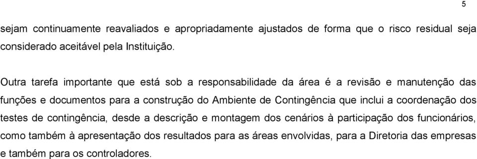 Ambiente de Contingência que inclui a coordenação dos testes de contingência, desde a descrição e montagem dos cenários à participação dos