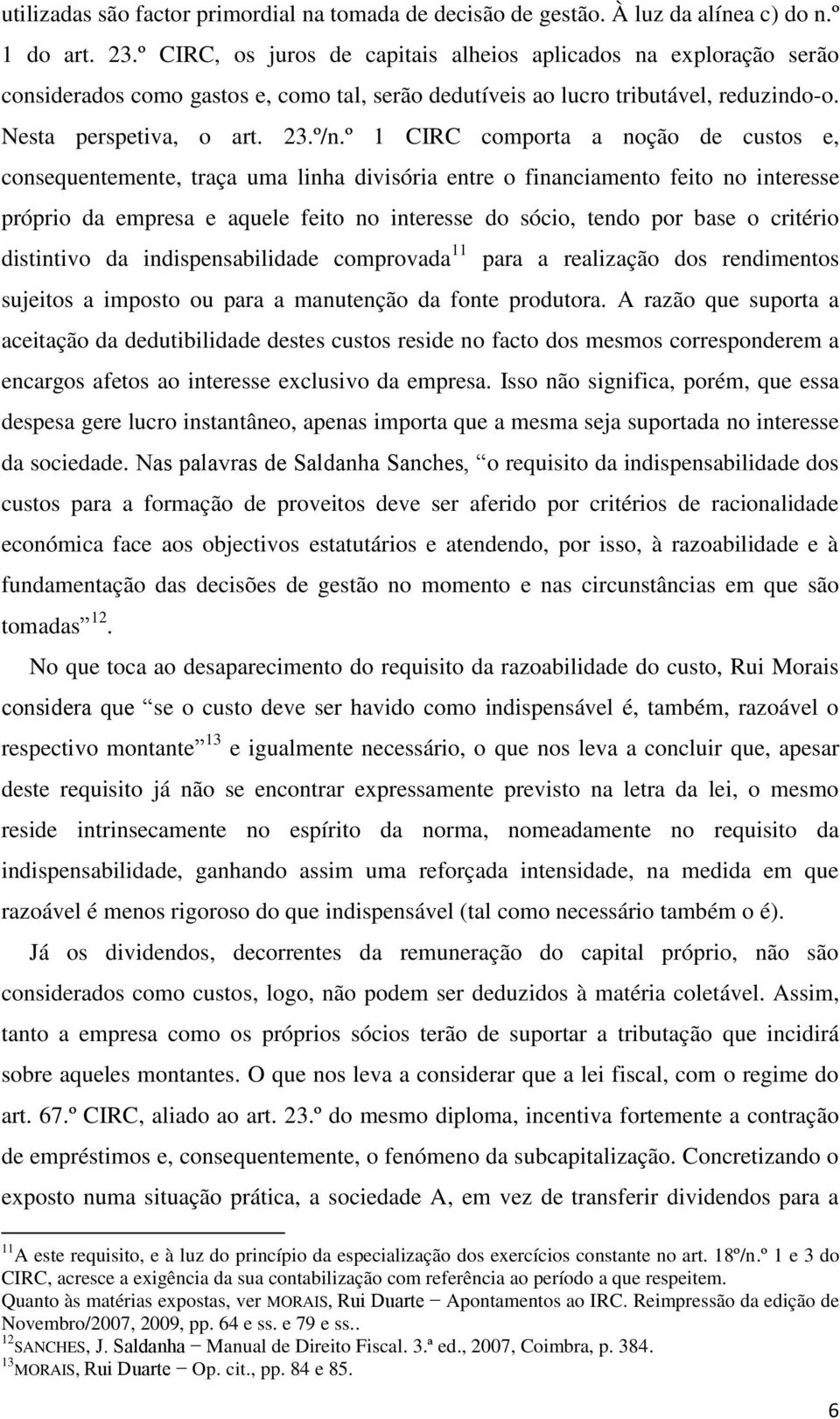 º 1 CIRC comporta a noção de custos e, consequentemente, traça uma linha divisória entre o financiamento feito no interesse próprio da empresa e aquele feito no interesse do sócio, tendo por base o