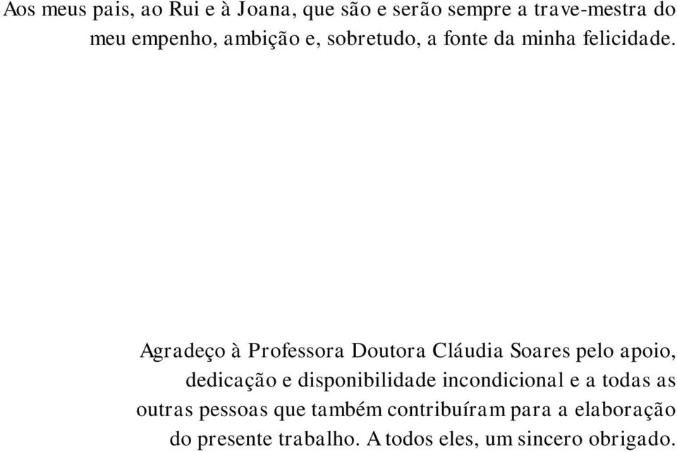 Agradeço à Professora Doutora Cláudia Soares pelo apoio, dedicação e disponibilidade
