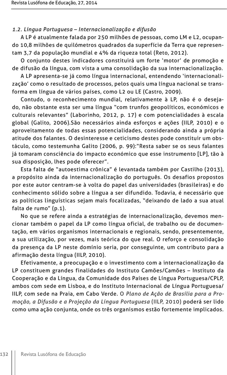 O conjunto destes indicadores constituirá um forte motor de promoção e de difusão da língua, com vista a uma consolidação da sua internacionalização.