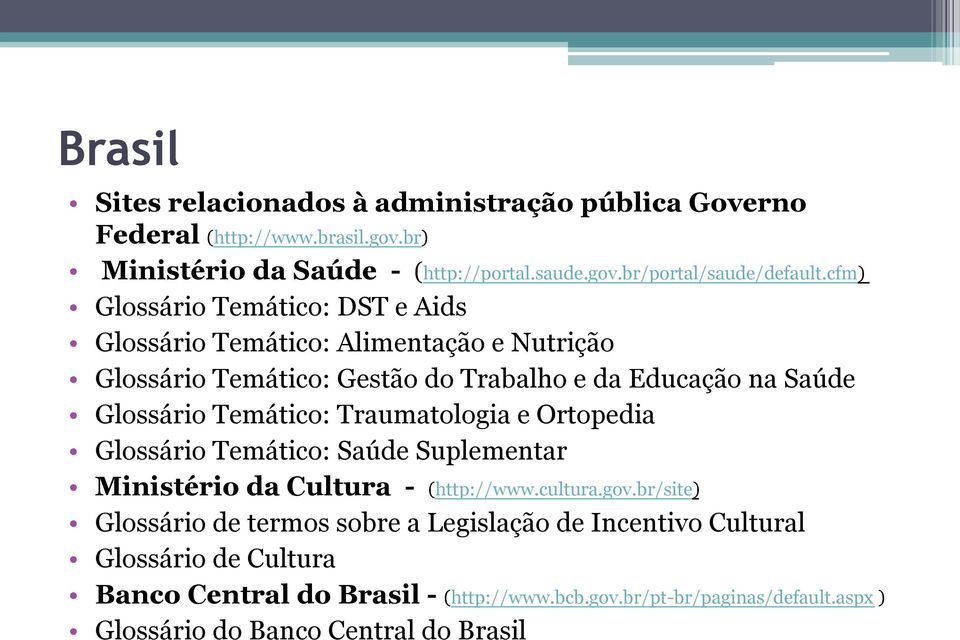 Traumatologia e Ortopedia Glossário Temático: Saúde Suplementar Ministério da Cultura - (http://www.cultura.gov.