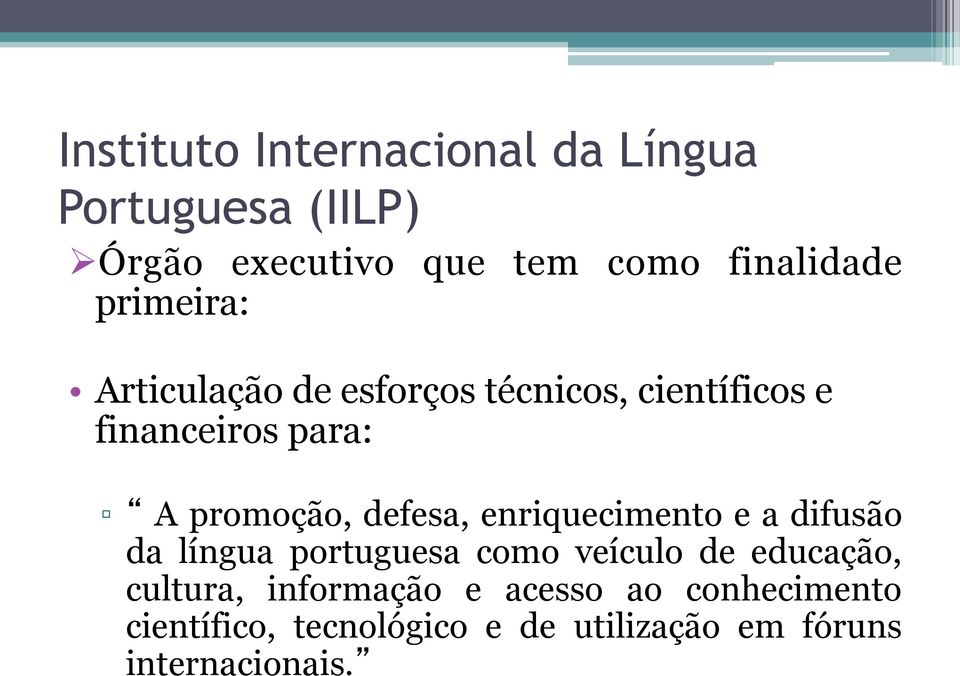 defesa, enriquecimento e a difusão da língua portuguesa como veículo de educação, cultura,