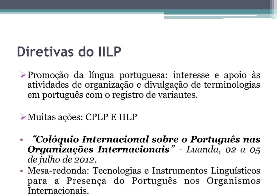 Ø Muitas ações: CPLP E IILP Colóquio Internacional sobre o Português nas Organizações Internacionais -