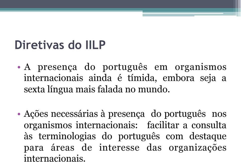 Ações necessárias à presença do português nos organismos internacionais: facilitar