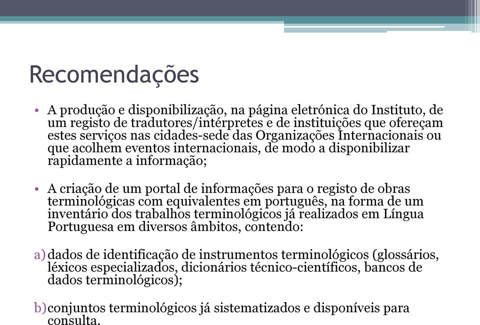 terminológicas com equivalentes em português, na forma de um inventário dos trabalhos terminológicos já realizados em Língua Portuguesa em diversos âmbitos, contendo: a) dados de