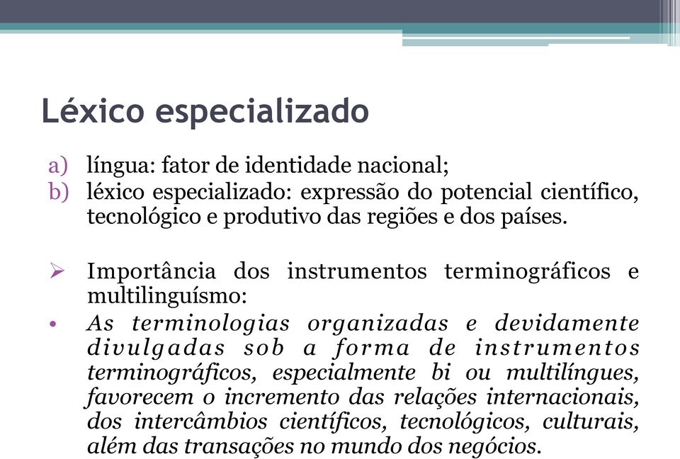 Ø Importância dos instrumentos terminográficos e multilinguísmo: As terminologias organizadas e devidamente divulgadas sob a