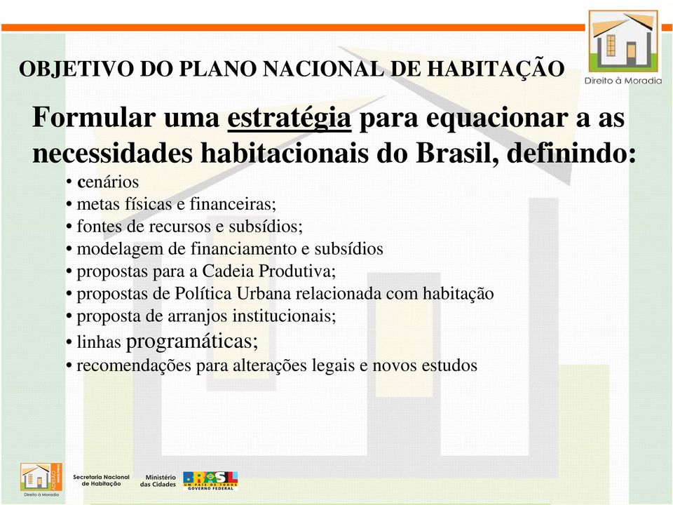 modelagem de financiamento e subsídios propostas para a Cadeia Produtiva; propostas de Política Urbana