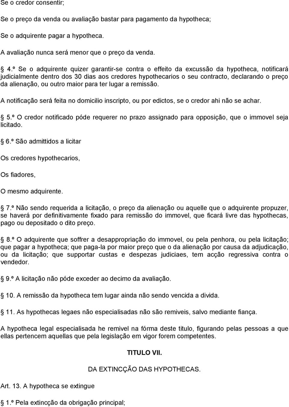 alienação, ou outro maior para ter lugar a remissão. A notificação será feita no domicilio inscripto, ou por edictos, se o credor ahi não se achar. 5.