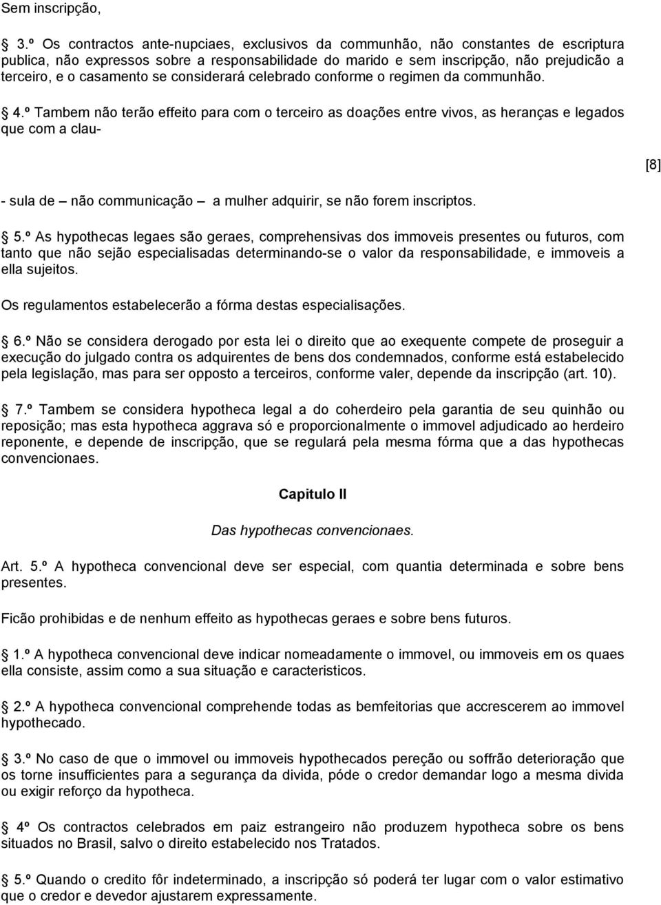 casamento se considerará celebrado conforme o regimen da communhão. 4.