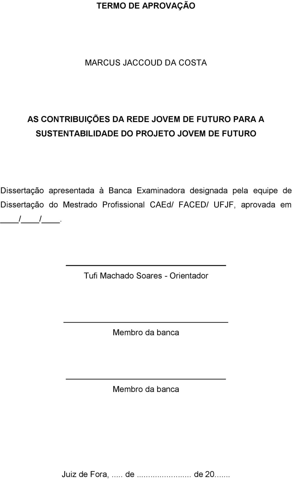 designada pela equipe de Dissertação do Mestrado Profissional CAEd/ FACED/ UFJF, aprovada em