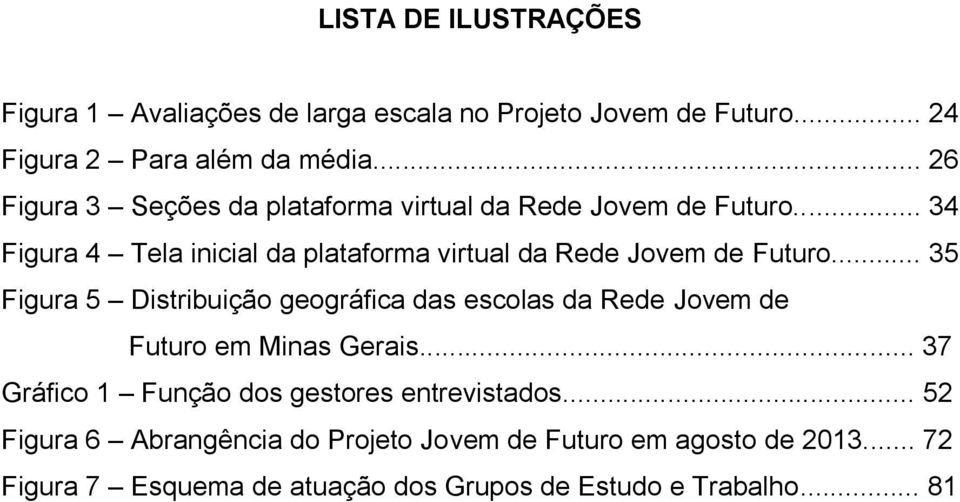 .. 34 Figura 4 Tela inicial da plataforma virtual da Rede Jovem de Futuro.