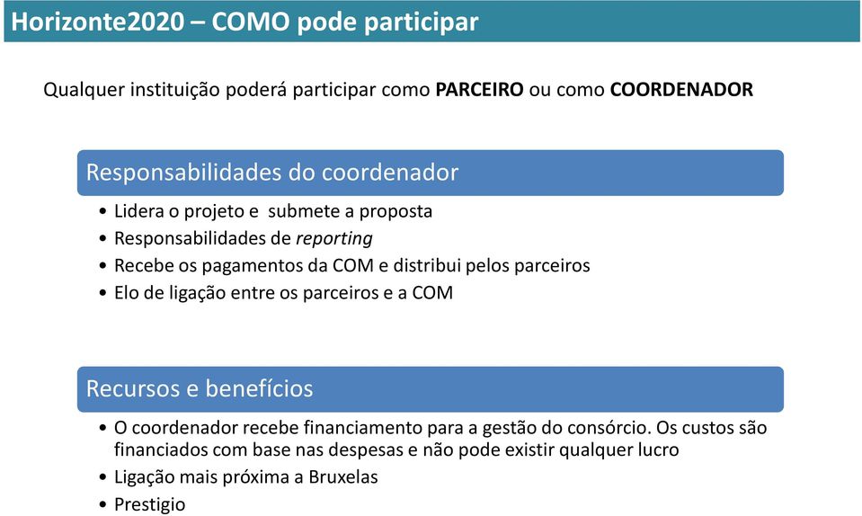 parceiros Elo de ligação entre os parceiros e a COM Recursos e benefícios O coordenador recebe financiamento para a gestão do