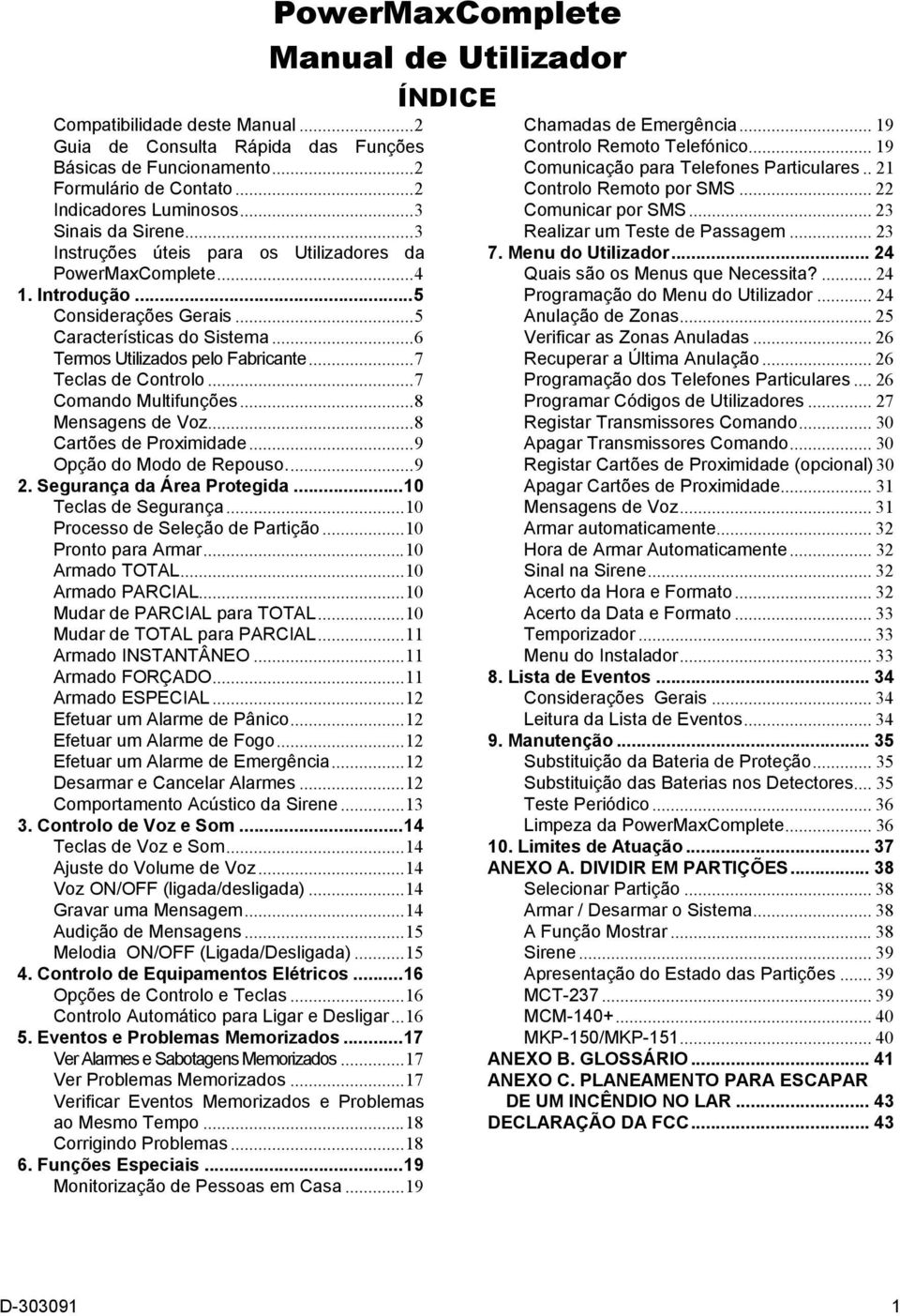 ..7 Teclas de Controlo...7 Comando Multifunções...8 Mensagens de Voz...8 Cartões de Proximidade...9 Opção do Modo de Repouso...9 2. Segurança da Área Protegida...10 Teclas de Segurança.