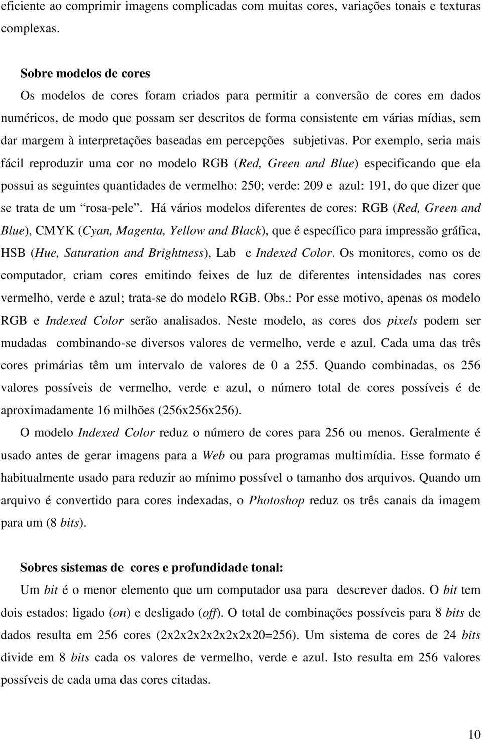 à interpretações baseadas em percepções subjetivas.