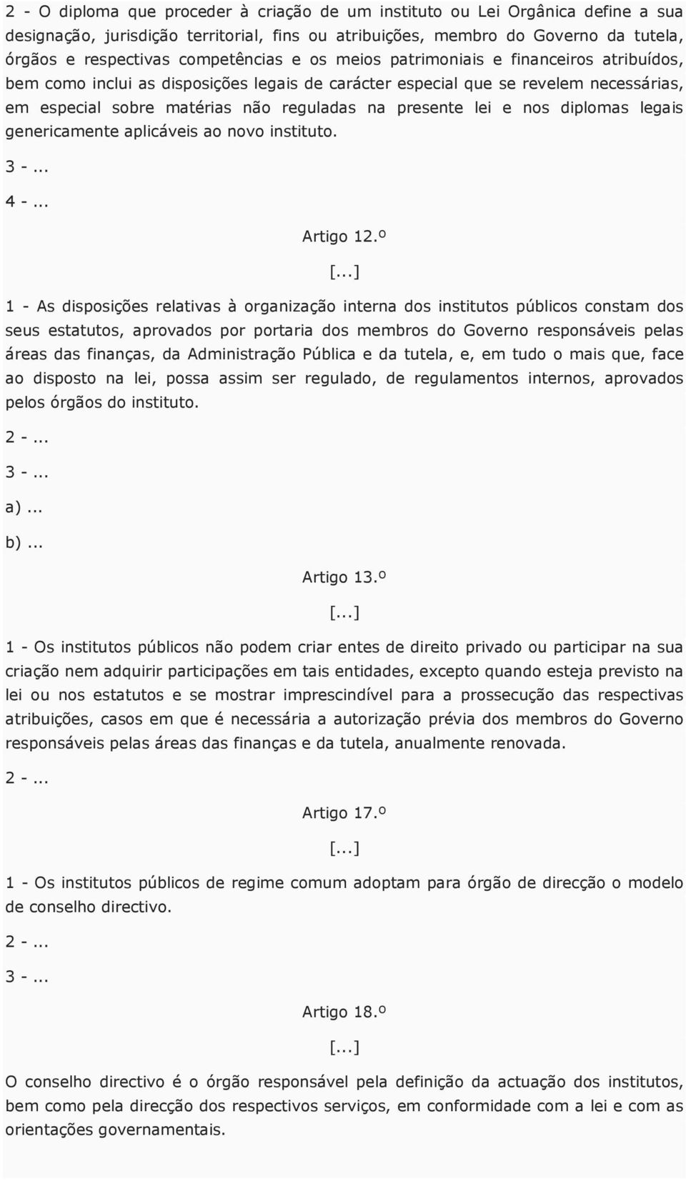 presente lei e nos diplomas legais genericamente aplicáveis ao novo instituto. 3 -... 4 -... Artigo 12.