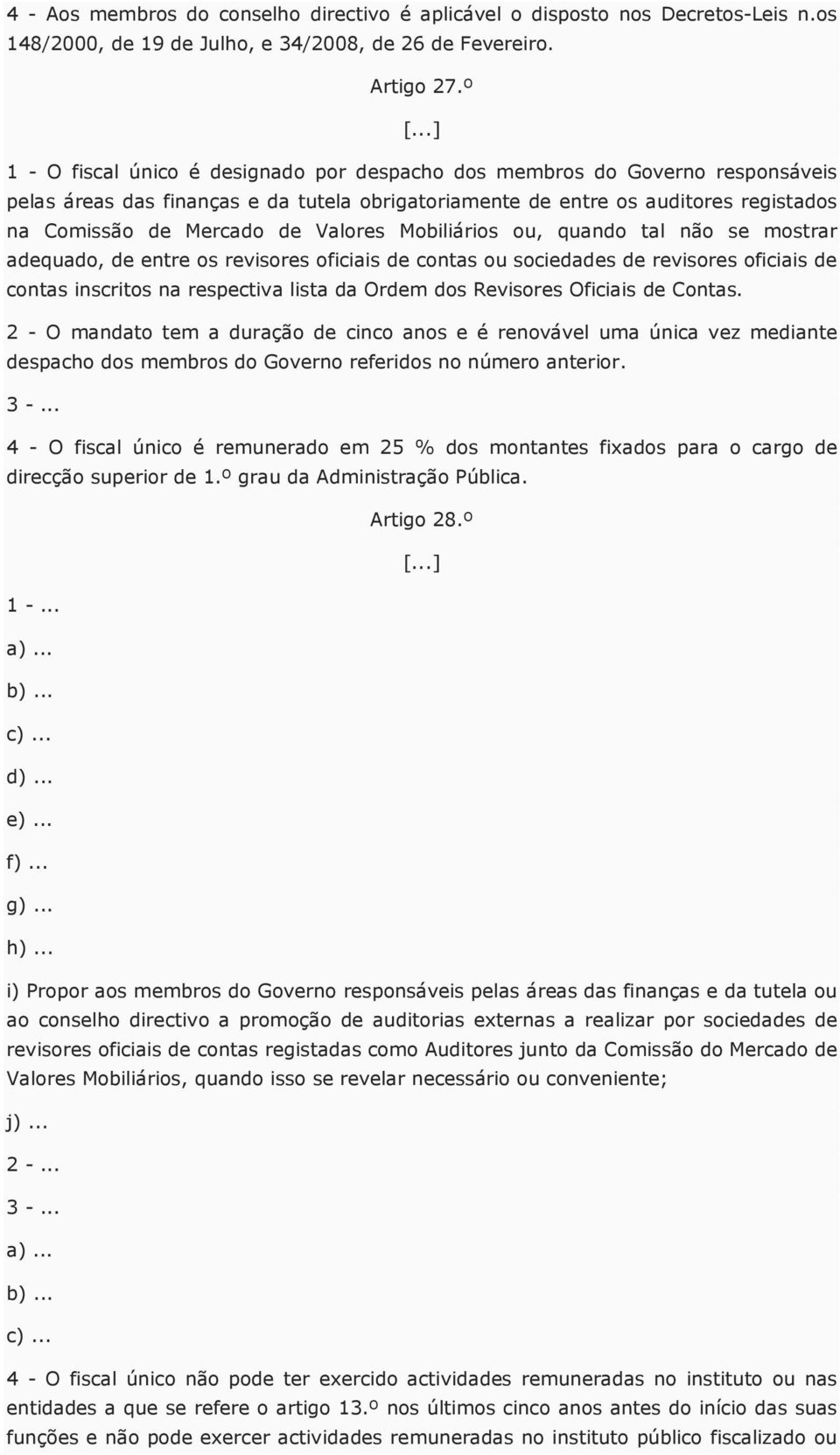 Valores Mobiliários ou, quando tal não se mostrar adequado, de entre os revisores oficiais de contas ou sociedades de revisores oficiais de contas inscritos na respectiva lista da Ordem dos Revisores