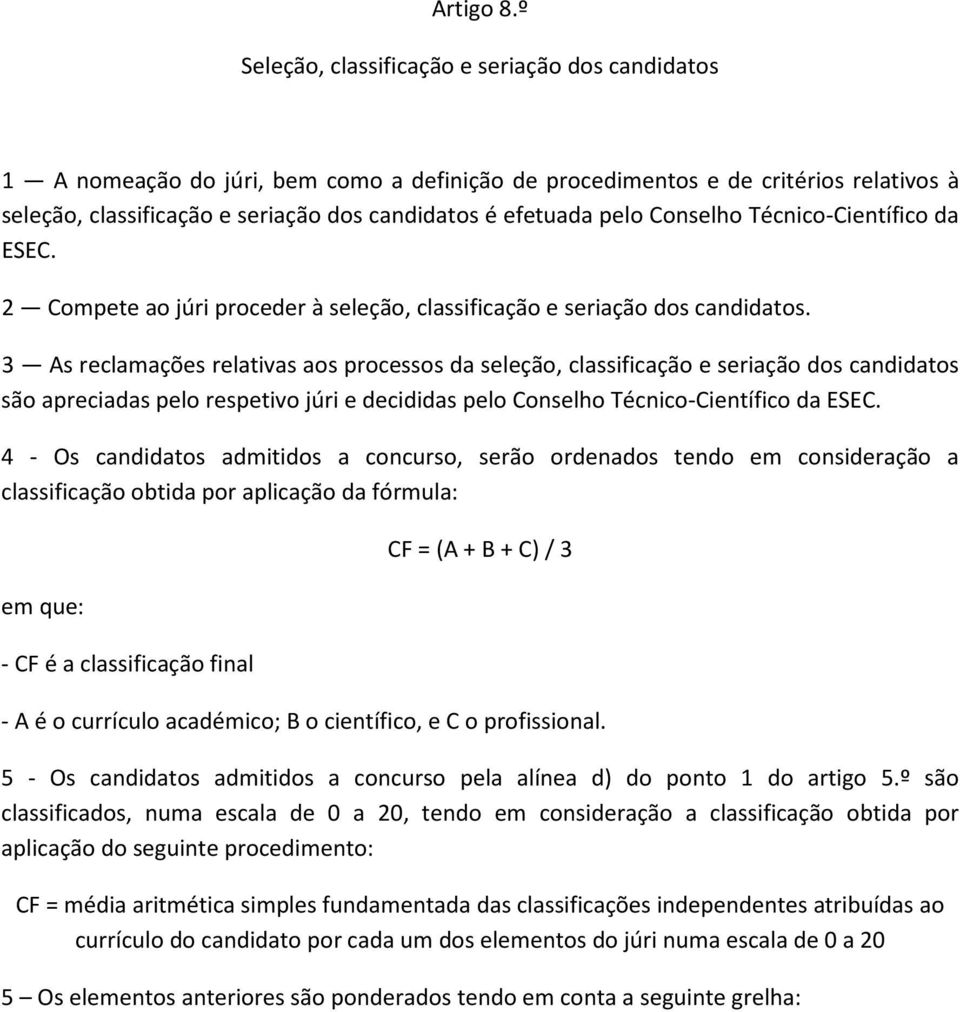 pelo Conselho Técnico-Científico da ESEC. 2 Compete ao júri proceder à seleção, classificação e seriação dos candidatos.