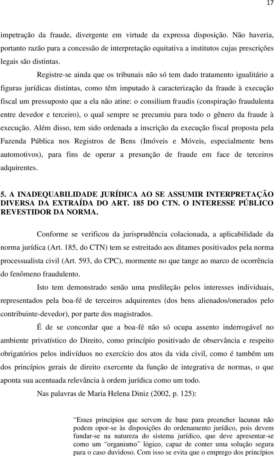 atine: o consilium fraudis (conspiração fraudulenta entre devedor e terceiro), o qual sempre se precumiu para todo o gênero da fraude à execução.