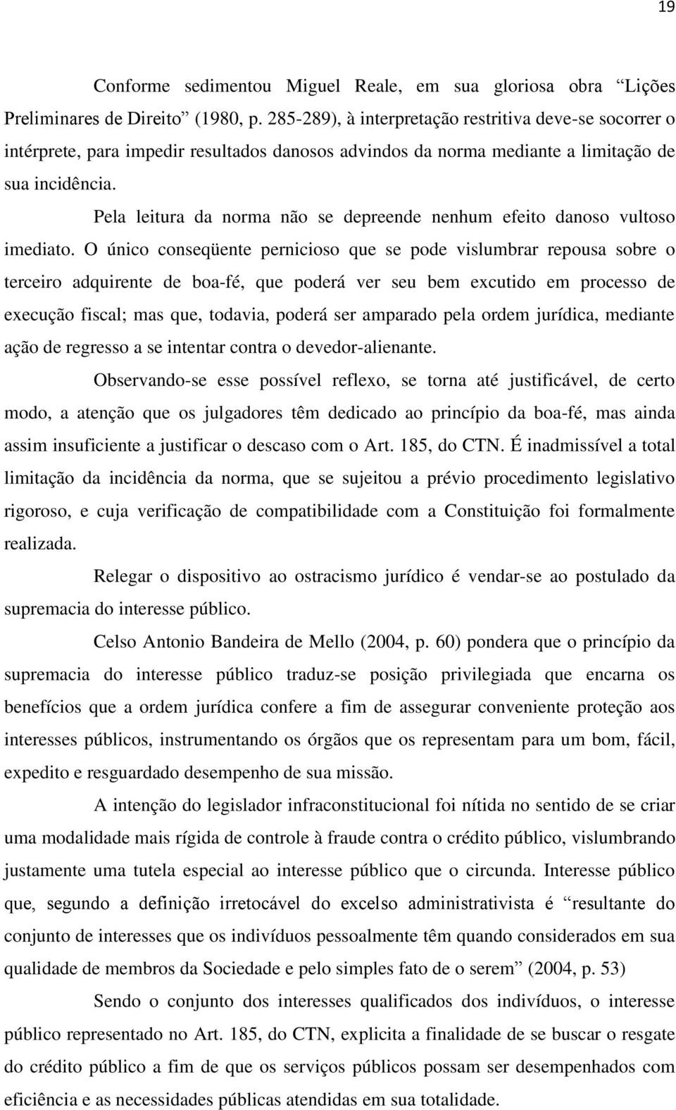 Pela leitura da norma não se depreende nenhum efeito danoso vultoso imediato.