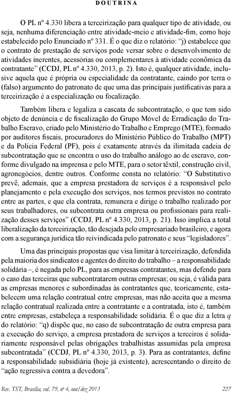 contratante (CCDJ, PL nº 4.330, 2013, p. 2).