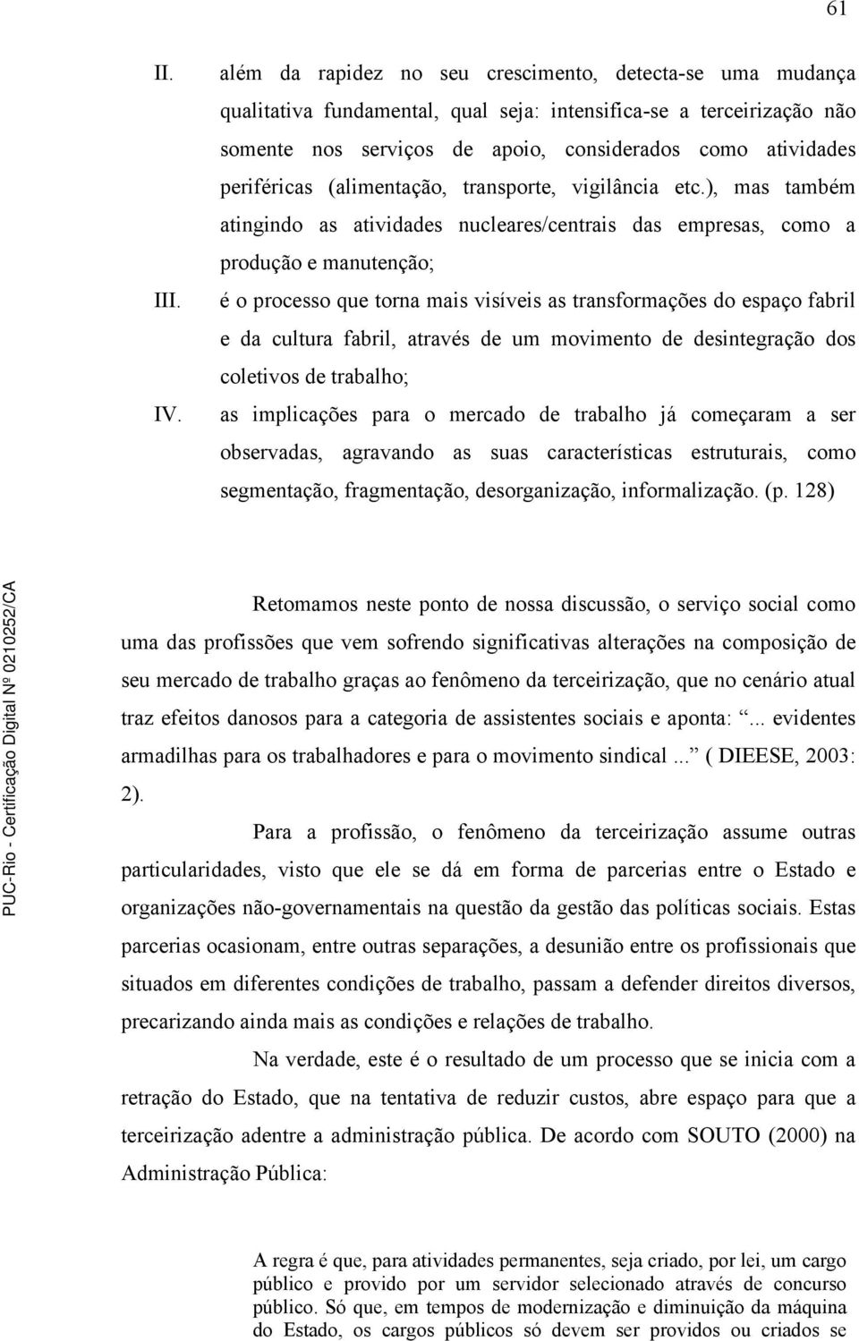 periféricas (alimentação, transporte, vigilância etc.