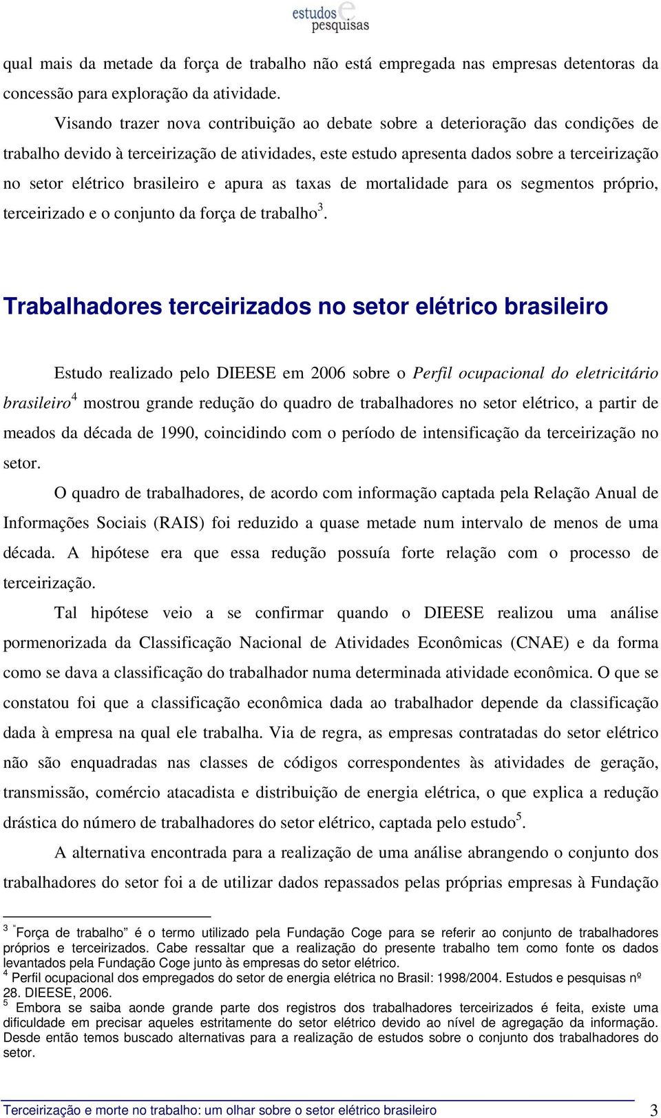 brasileiro e apura as taxas de mortalidade para os segmentos próprio, terceirizado e o conjunto da força de trabalho 3.