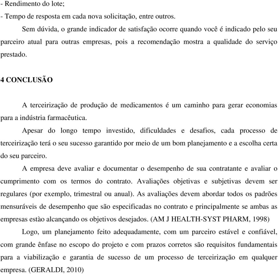 4 CONCLUSÃO A terceirização de produção de medicamentos é um caminho para gerar economias para a indústria farmacêutica.