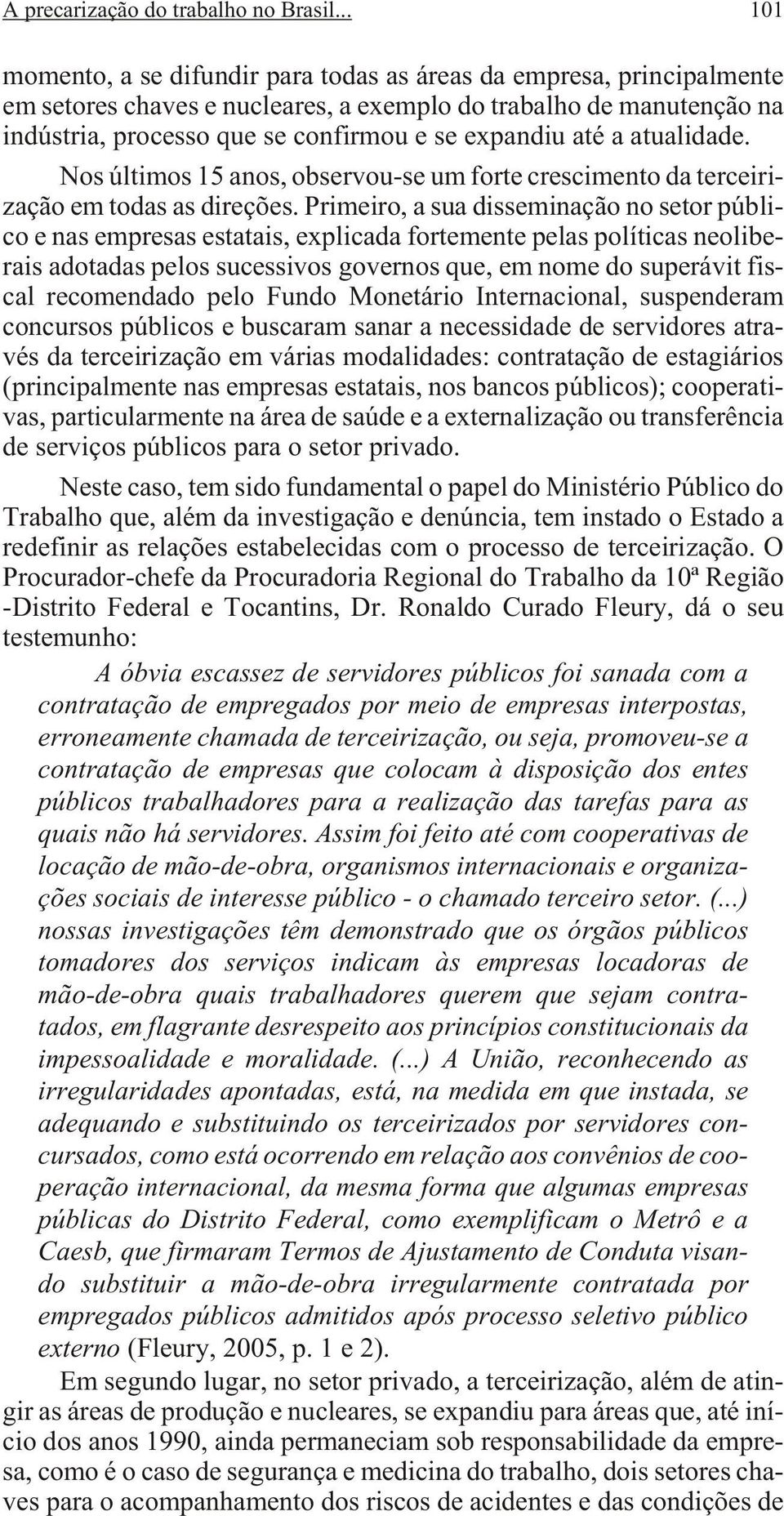 pan diu até a atua li da de. Nos úl ti mos 15 anos, ob ser vou-se um for te cres ci men to da ter cei ri - zação em todas as direções.