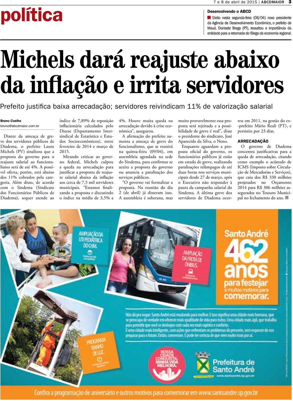 Michels dará reajuste abaixo da inflação e irrita servidores Prefeito justifica baixa arrecadação; servidores reivindicam 11% de valorização salarial Bruno Coelho bruno@abcdmaior.com.