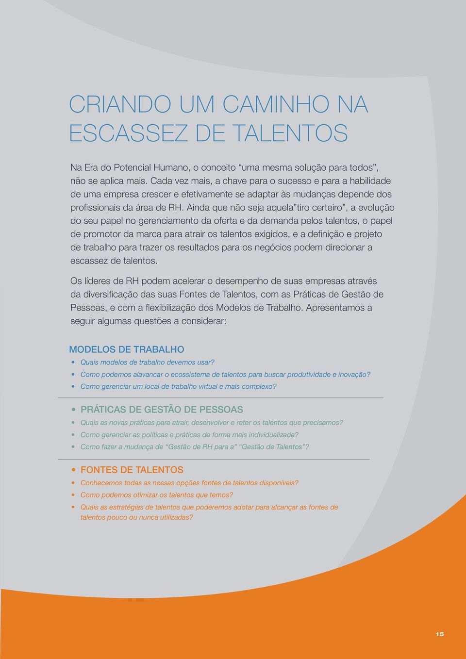 Ainda que não seja aquela tiro certeiro, a evolução do seu papel no gerenciamento da oferta e da demanda pelos talentos, o papel de promotor da marca para atrair os talentos exigidos, e a definição e