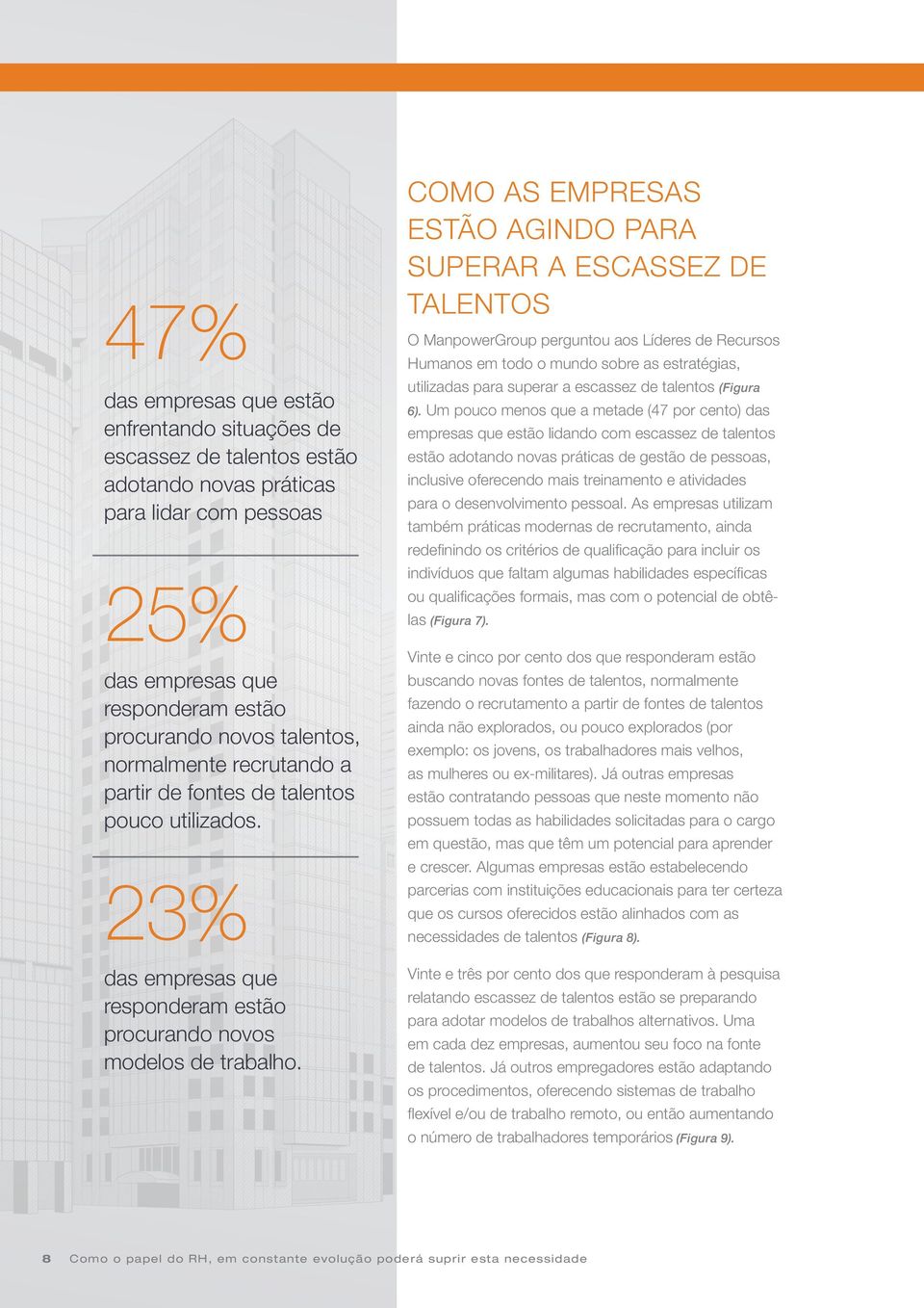 COMO AS EMPRESAS ESTÃO AGINDO PARA SUPERAR A ESCASSEZ DE TALENTOS O ManpowerGroup perguntou aos Líderes de Recursos Humanos em todo o mundo sobre as estratégias, utilizadas para superar a escassez de