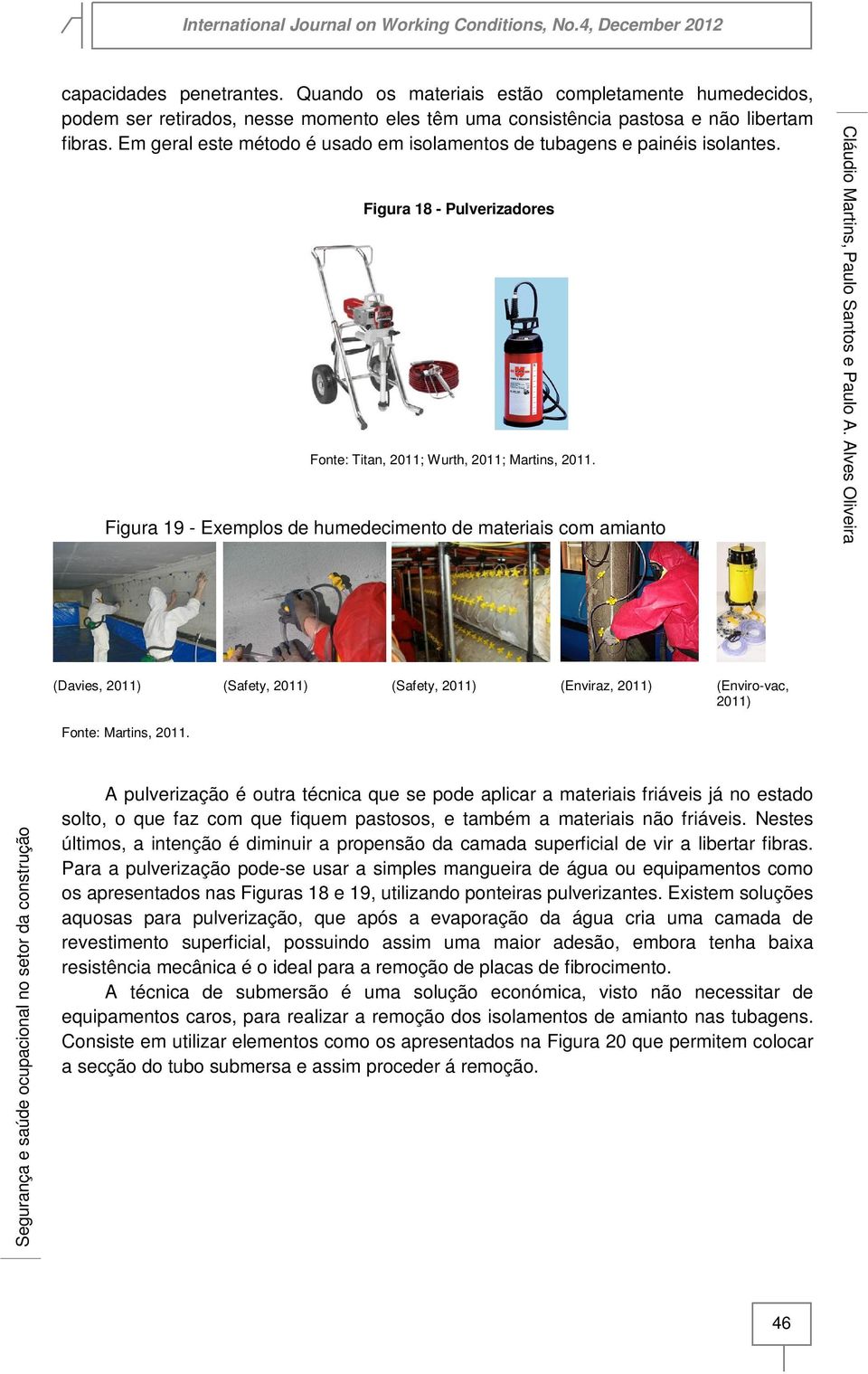 Figura 19 - Exemplos de humedecimento de materiais com amianto (Davies, 2011) (Safety, 2011) (Safety, 2011) (Enviraz, 2011) (Enviro-vac, 2011) Fonte: Martins, 2011.