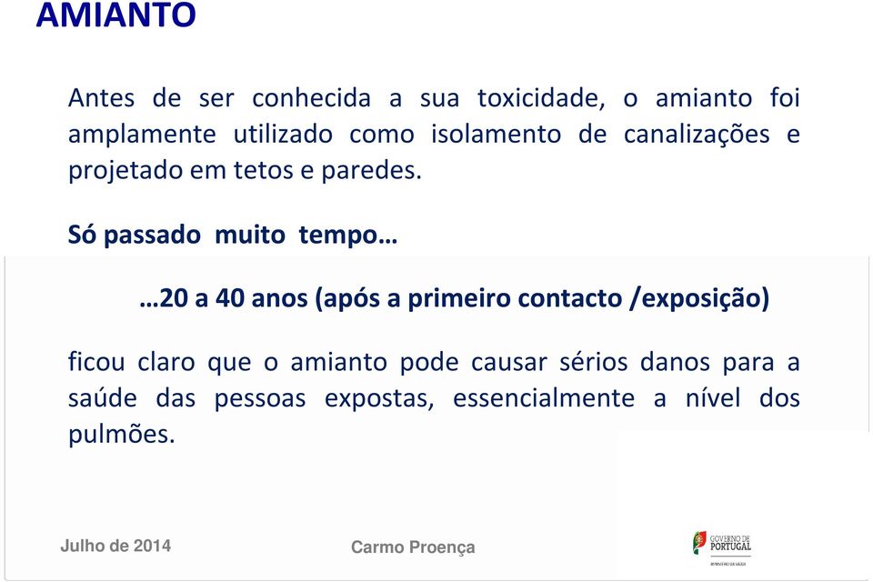 Só passado muito tempo 20 a 40 anos(após a primeiro contacto/exposição) ficou claro