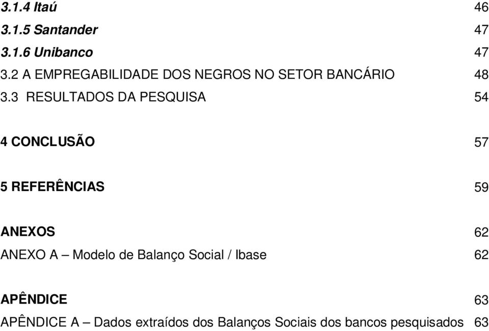 3 RESULTADOS DA PESQUISA 54 4 CONCLUSÃO 57 5 REFERÊNCIAS 59 ANEXOS 62 ANEXO