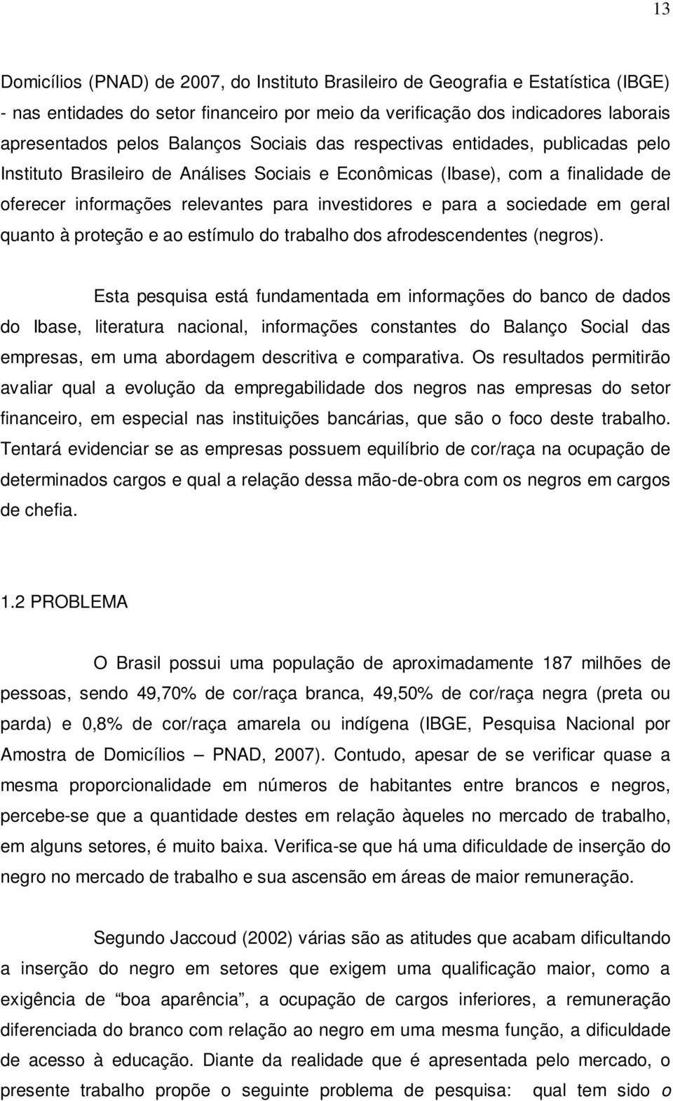 a sociedade em geral quanto à proteção e ao estímulo do trabalho dos afrodescendentes (negros).