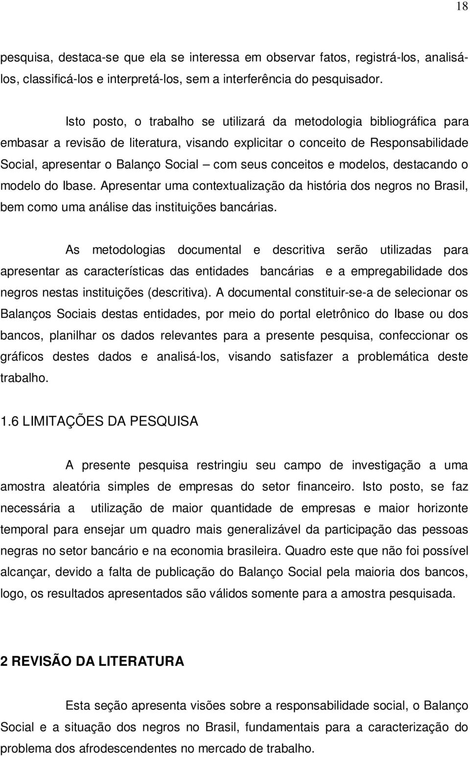 conceitos e modelos, destacando o modelo do Ibase. Apresentar uma contextualização da história dos negros no Brasil, bem como uma análise das instituições bancárias.